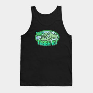 Don't Trash It! Protect Nature Outdoors T-Shirts Tank Top